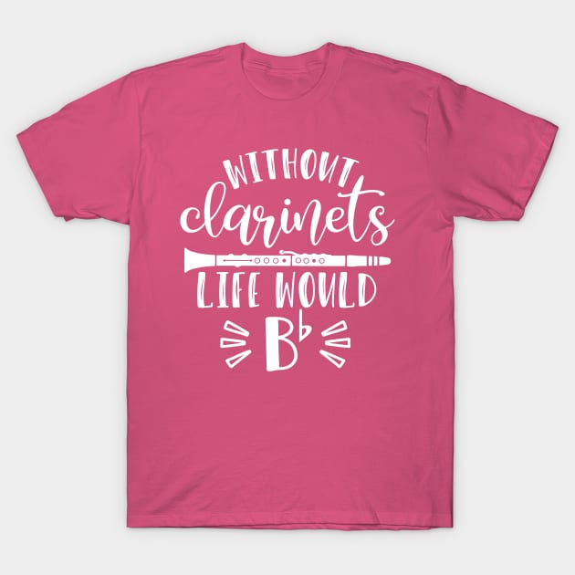 Without Clarinets Life Would Be Flat T-Shirt by GlimmerDesigns